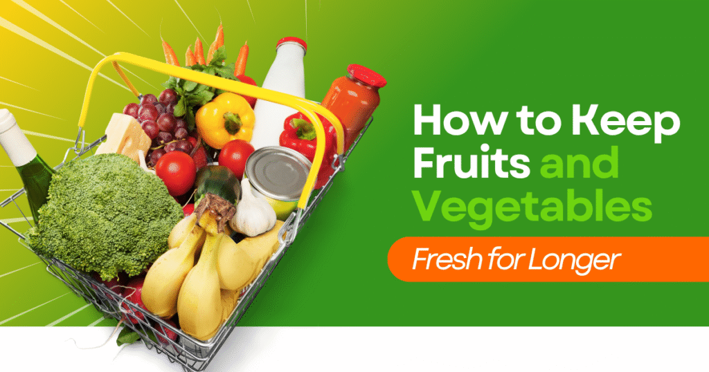 How to keep fruits and vegetables fresh for longer