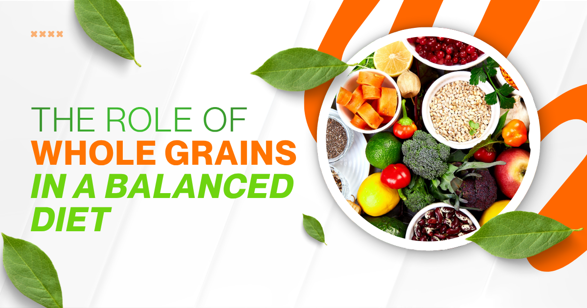 The role of whole grains in a balanced diet