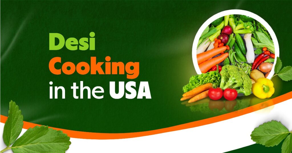 desi cooking in usa